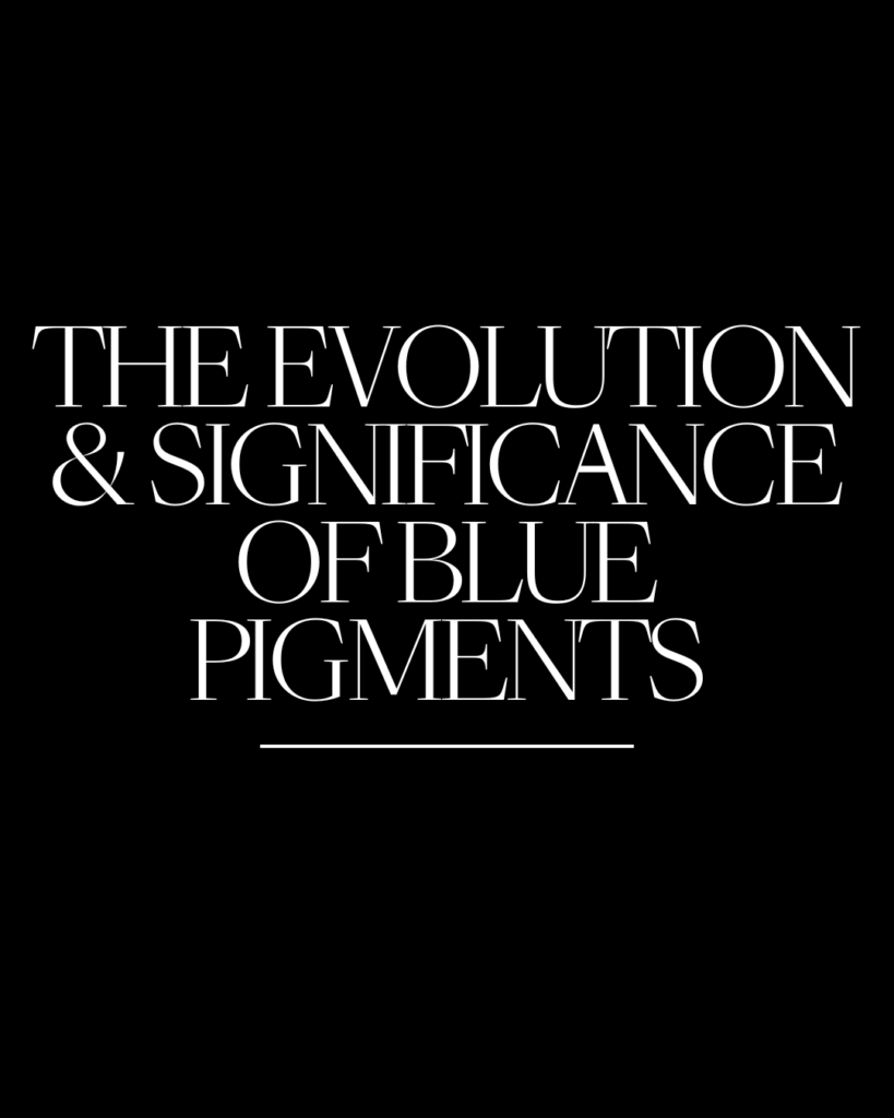 The Evolution and Significance of Blue Pigments in Art