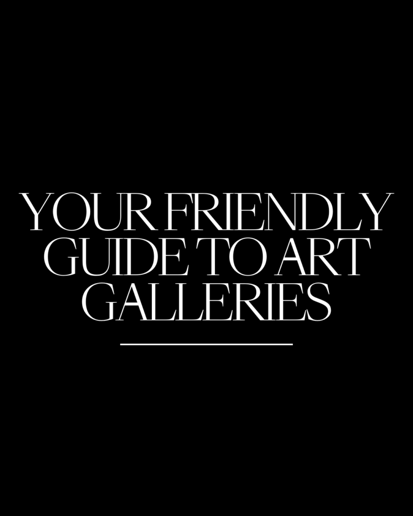 Your friendly guide to art galleries